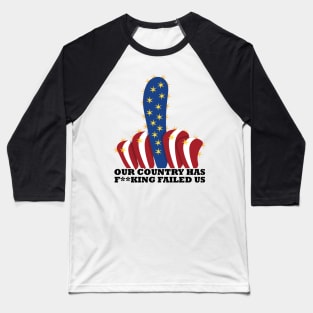 Our country has f**king failed us Baseball T-Shirt